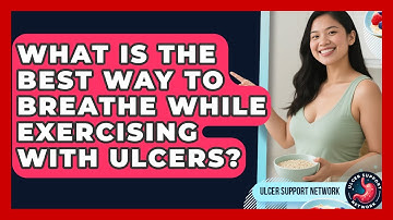 What Is The Best Way To Breathe While Exercising With Ulcers? - Ulcer Support Network