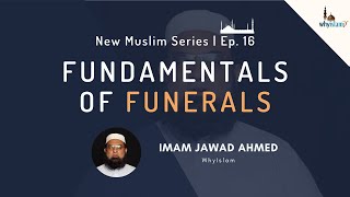 Fundamentals of Funerals | New Muslim Series Ep. 16