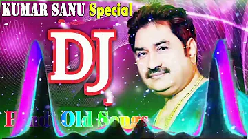 Old Is Gold Dj Remix Songs | Kumar Sanu Remix Special | Old Hindi DJ Remix