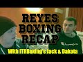 Reyes boxing down  dirty 5 recap w itrboxings jack and dakota