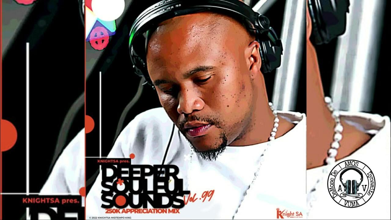 Knight SA Deeper Soulful Sounds Vol.99 (250k Exclusive Appreciation