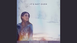 It's Not over (Extended Version)