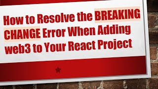 How to Resolve the BREAKING CHANGE Error When Adding web3 to Your React Project