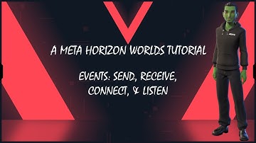 Events: Send, Receive, Connect & Listen. A Horizon Worlds Tutorial.