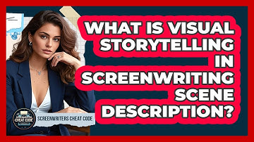 What Is Visual Storytelling In Screenwriting Scene Description? - Screenwriter