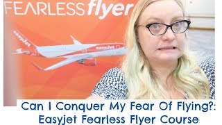 Can I Beat My Fear Of Flying?: Easyjet Fearless Flyer Course