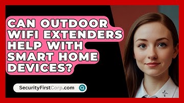 Can Outdoor WiFi Extenders Help With Smart Home Devices? - SecurityFirstCorp.com
