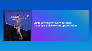 AWS Summit Sydney 2024: Cloud Savings For Every Business:  Datadog