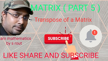MATRIX (PART 5) TRANSPOSE OF A MATRIX