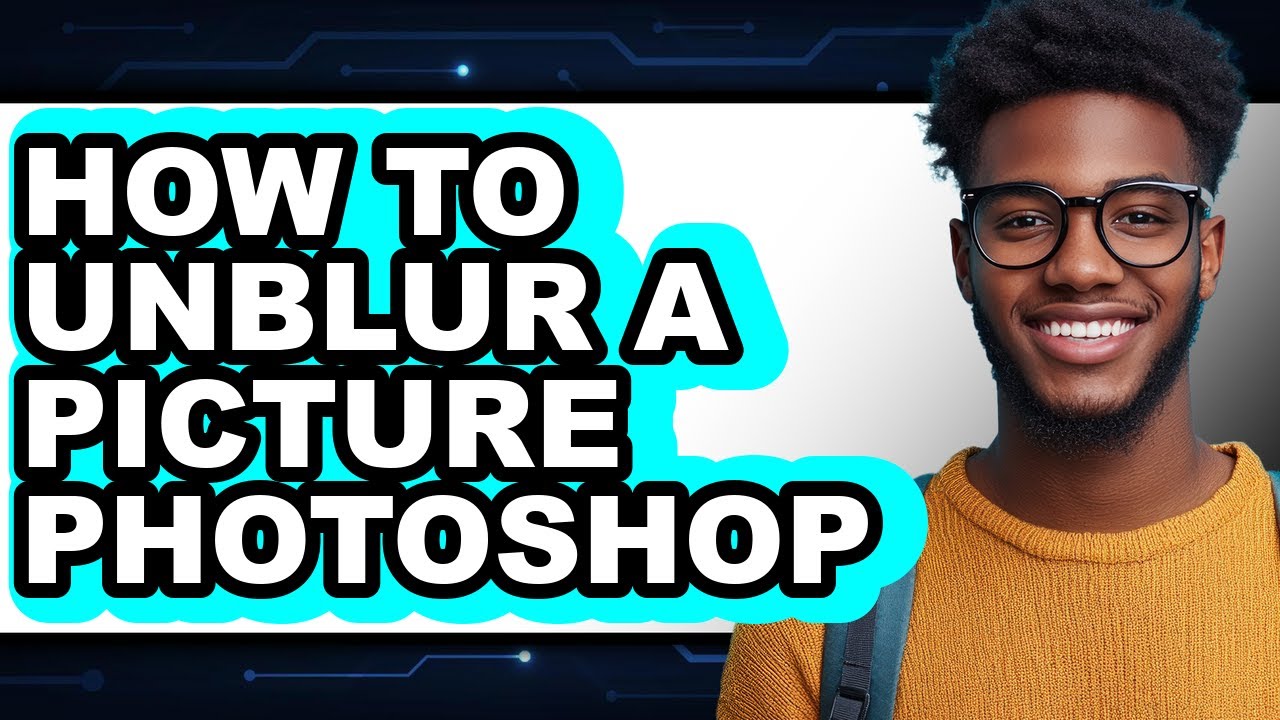How to Unblur a Picture Photoshop - Full Guide - YouTube