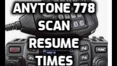 Anytone 778UV Scanning and Scan Resume time changes