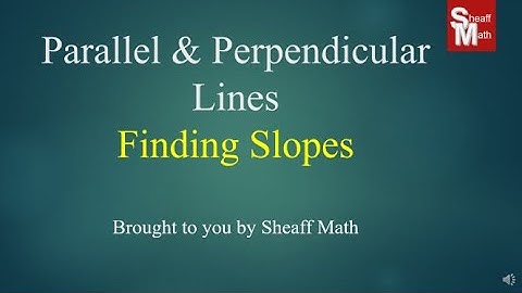 Slopes of Parallel and Perpendicular Lines - Sheaff Math