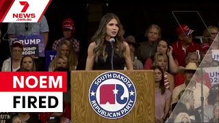 Trump fires Homeland Security Secretary Kristi Noem | 7NEWS