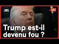 USA : Trump est-il devenu fou ?