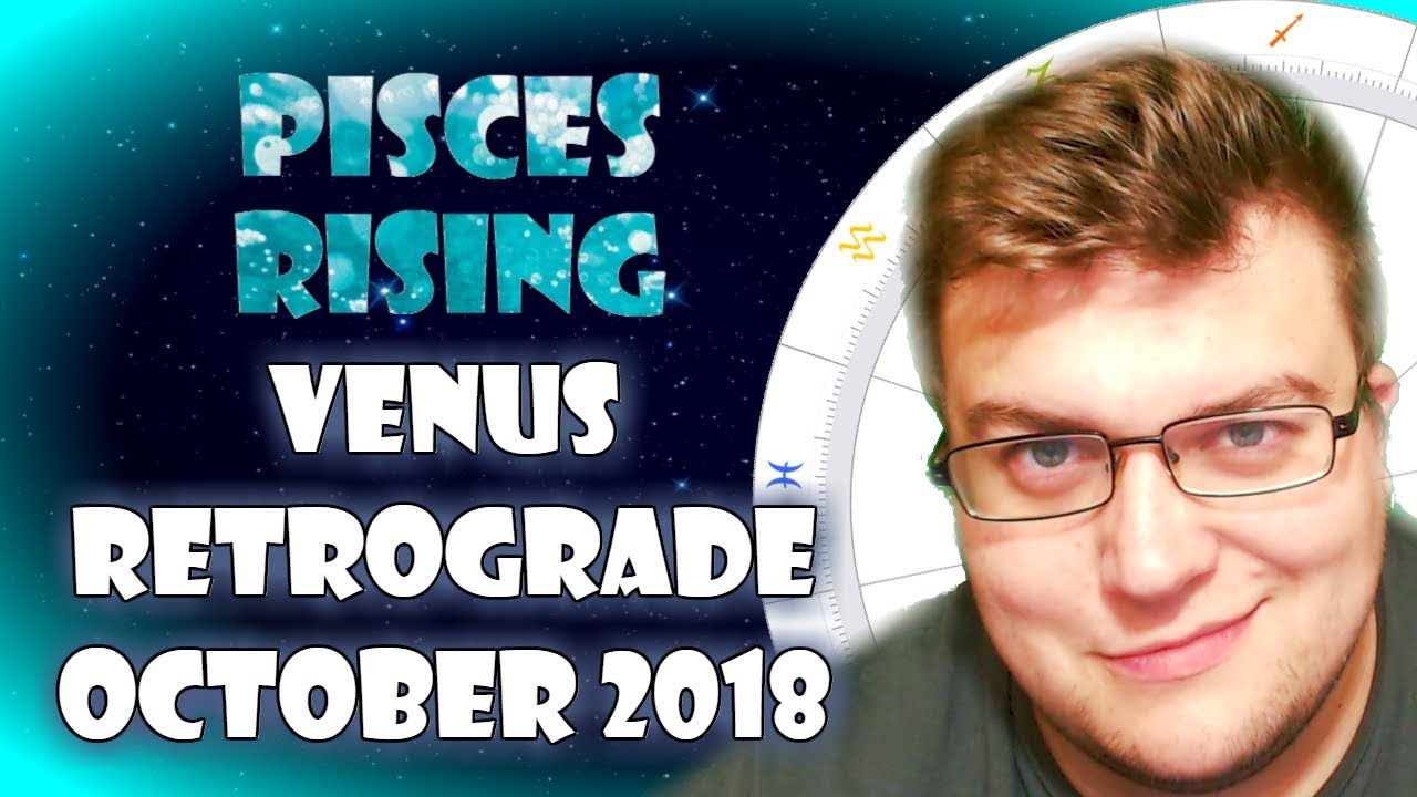 Pisces Rising - Venus Retrograde October 2018 Horoscope