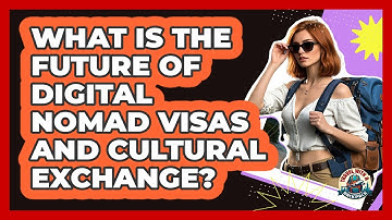 What Is The Future Of Digital Nomad Visas And Cultural Exchange? - Travel With A Backpack