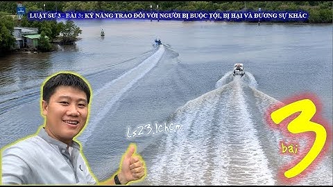 Luật sư 3 - Bài 3: Kỹ năng trao đổi với người bị buộc tội, bị hại và đương sự khác