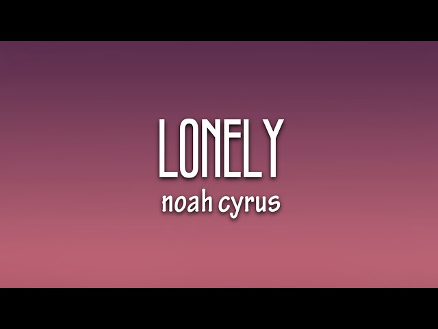 Noah Cyrus - Lonely (Lyrics)