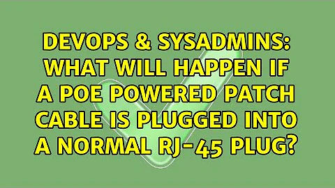 What will happen if a PoE powered patch cable is plugged into a normal RJ-45 plug?