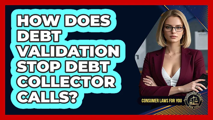 How Does Debt Validation Stop Debt Collector Calls? - Consumer Laws For You