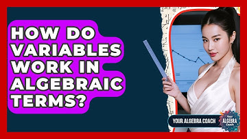 How Do Variables Work In Algebraic Terms? - Your Algebra Coach