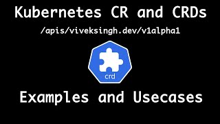 Kubernetes CRDs (Custom Resource Definitions) and CRs (Custom Resources) explained, with examples