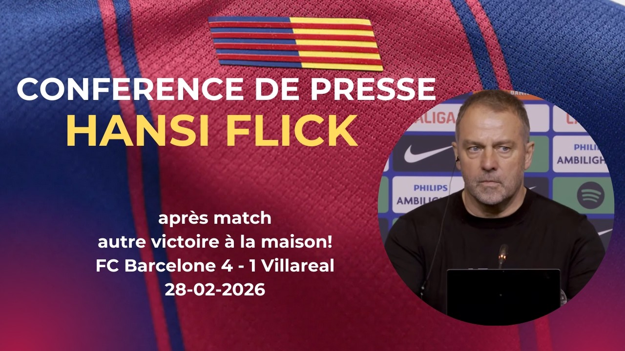 Conférence de presse Hansi Flick après Barça – Villareal (J26 de Liga)