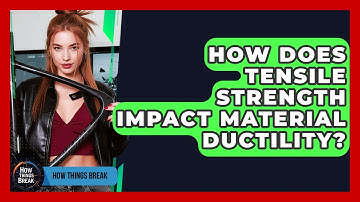 How Does Tensile Strength Impact Material Ductility? - How Things Break