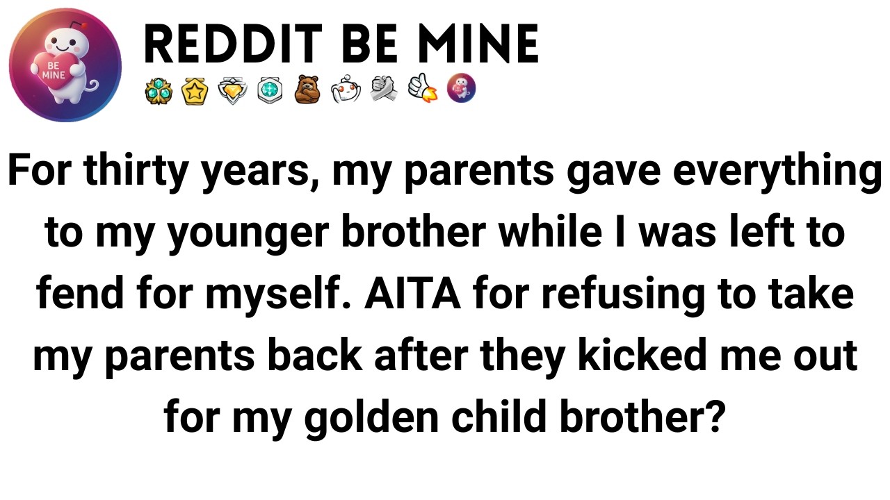 AITA for refusing to take my parents back after they kicked me out for my golden child brother?