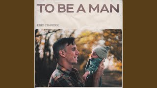 Video thumbnail of "Eric Ethridge - To Be a Man"