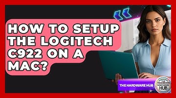 How To Setup The Logitech C922 On A Mac? - The Hardware Hub