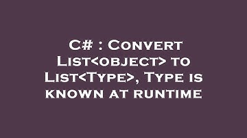 C# : Convert List object  to List Type , Type is known at runtime