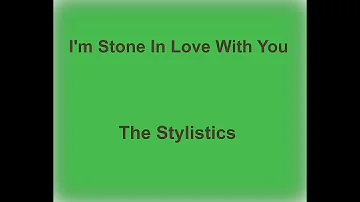 I'm Stone In Love With You -  The Stylistics - with lyrics