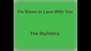 I'm Stone In Love With You - The Stylistics - with lyrics chords