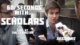 60 SECONDS WITH... Scholars // The Live Sessions