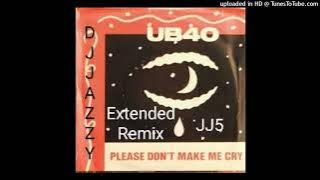 Ub40-PLEASE DONT MAKE ME CRY (EXTENDED TEARS REMIX) by DJ JAZZY JONES5