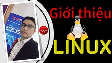 Giới thiệu hệ điều hành Linux | Linux Tutorial | Trần Văn Bình | Oracle DBA AZ