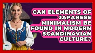 Can Elements of Japanese Minimalism Be Found in Modern Scandinavian Culture? - Unmapping Scandinavia