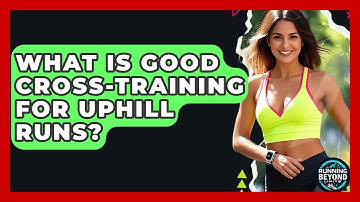 What Is Good Cross-training For Uphill Runs? - Running Beyond Limits