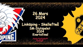 KVARTSFINAL | LINKÖPING VS SKELLEFTEÅ | 26 MARS 2024 | HIGHLIGHTS | SHL |