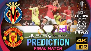 PS5 ft. 4K60FPS | VILLARREAL vs MANCHESTER UNITED | FIFA 21 Predicts: Europa League ● Final Match