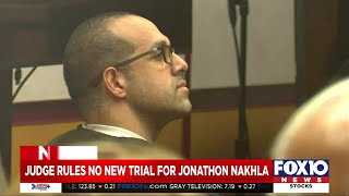 Judge denies new trial for Jonathan Nakhla Details