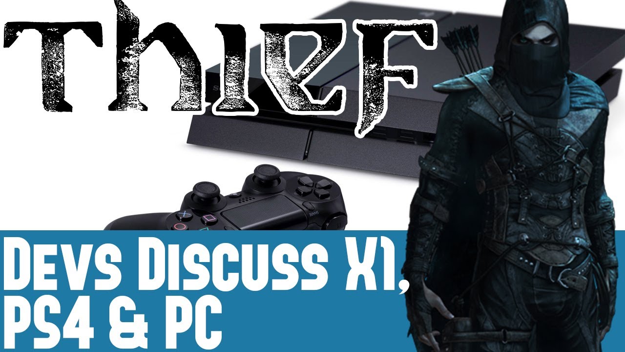 Thief Developers Discuss PS4, Xbox One & PC - Next Gen Consoles Powerful & PC Specifics