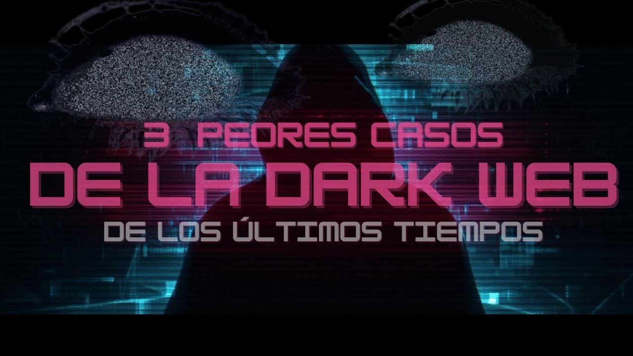 Los 3 peores casos de la Deep Web en los últimos tiempos