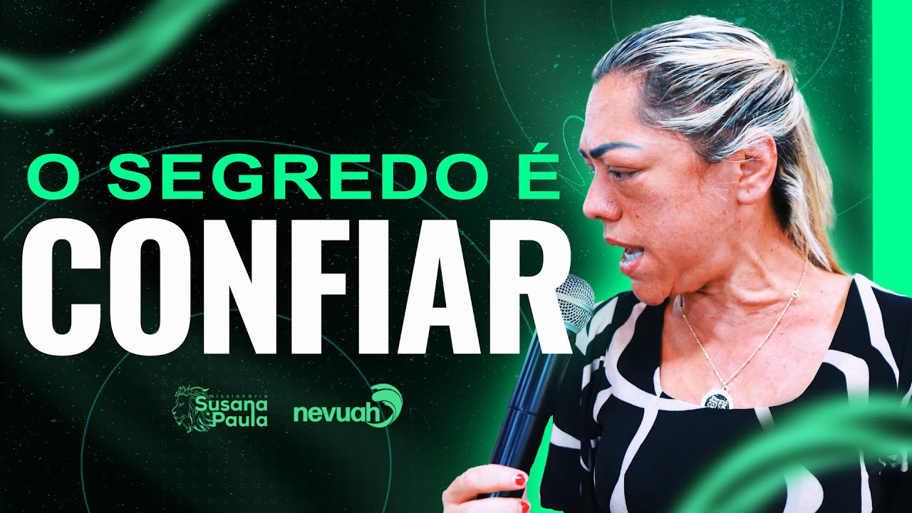 O segredo é confiar -  Miss. Susana Paula Chenadad