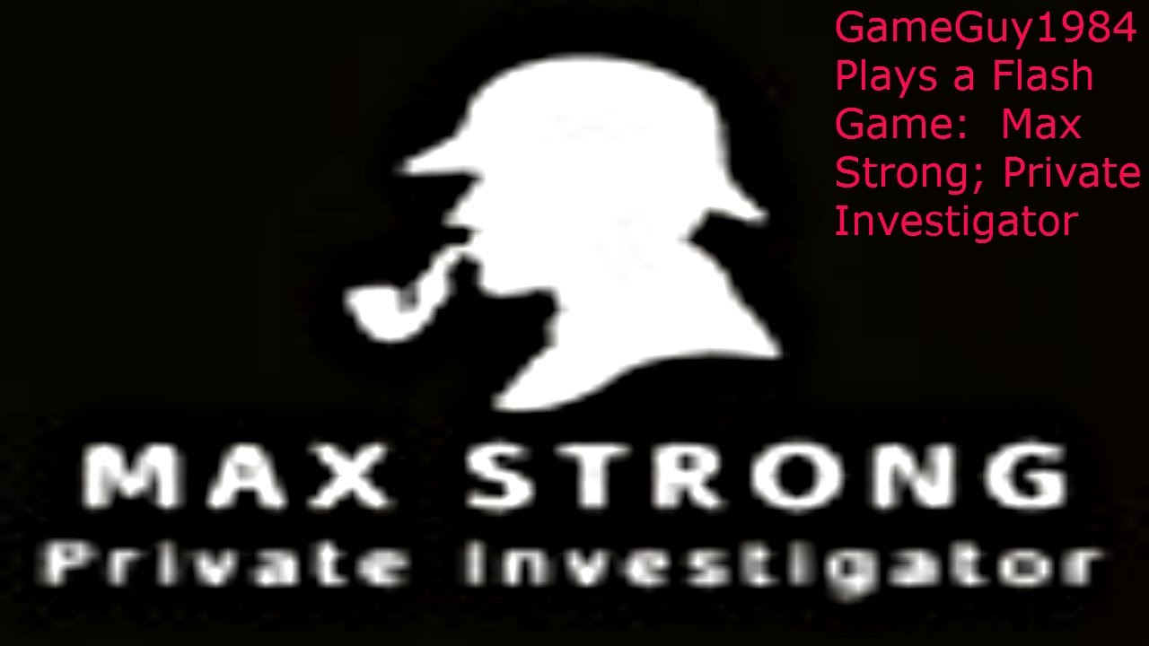 GameGuy1984 Plays A Flash Game Max Strong Private Investigator YouTube gameguy1984-plays-a-flash-game-max-strong-private-investigator-youtube