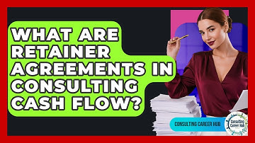 What Are Retainer Agreements In Consulting Cash Flow? - Consulting Career Hub