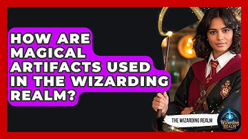 How Are Magical Artifacts Used in the Wizarding Realm? - The Wizarding Realm