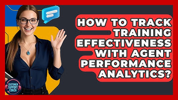 How To Track Training Effectiveness With Agent Performance Analytics? - Customer Support Coach