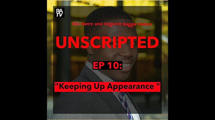Unscripted Podcast Episode 10 | Keeping Up Appearance ft Reggie Nelson